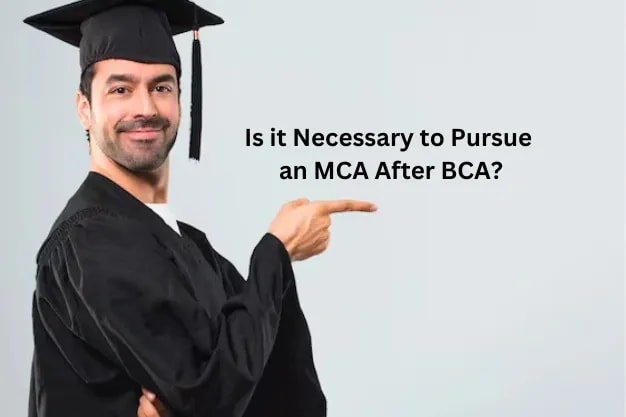 Amity Online Is it Necessary to Pursue an MCA After BCA?